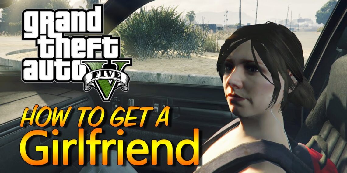 how to get a girlfriend in gta 5