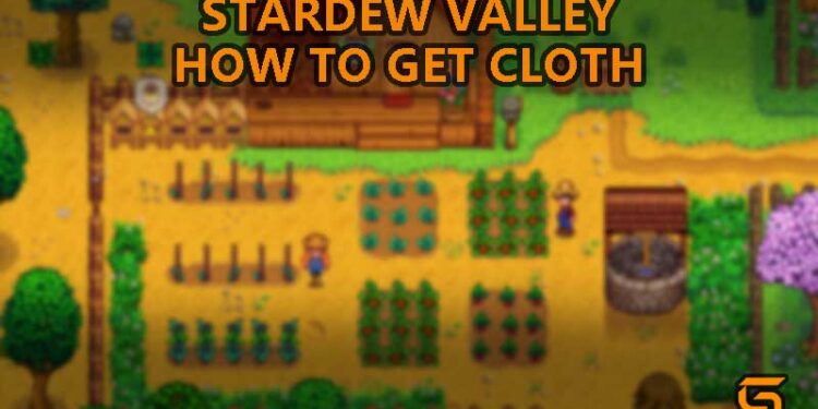 How to get Cloth in Stardew Valley