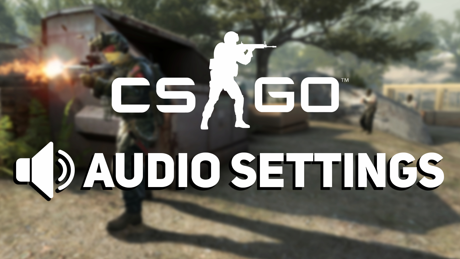 Best CS:GO Audio Settings